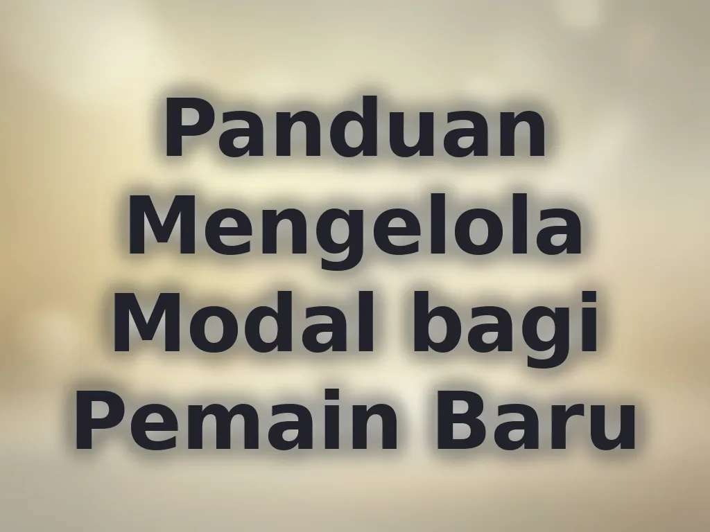 Panduan Mengelola Modal bagi Pemain Baru
