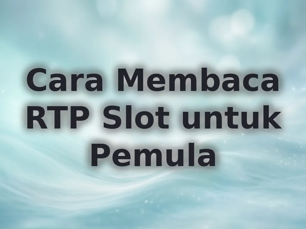 Cara Membaca RTP Slot untuk Pemula